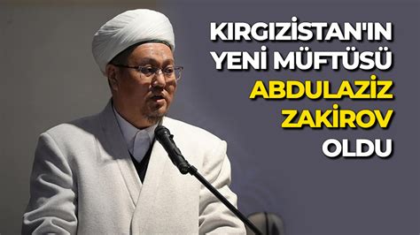Abdulaziz Zakirov Kэrgэzistan''эn yeni mьftьsь oldu
